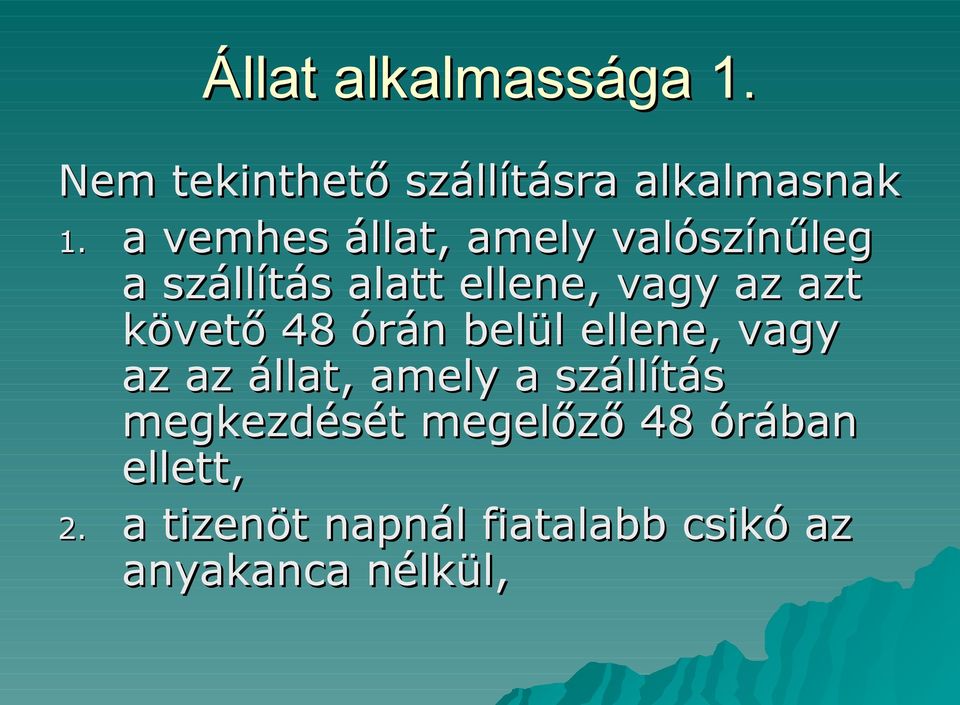 követő 48 órán belül ellene, vagy az az állat, amely a szállítás