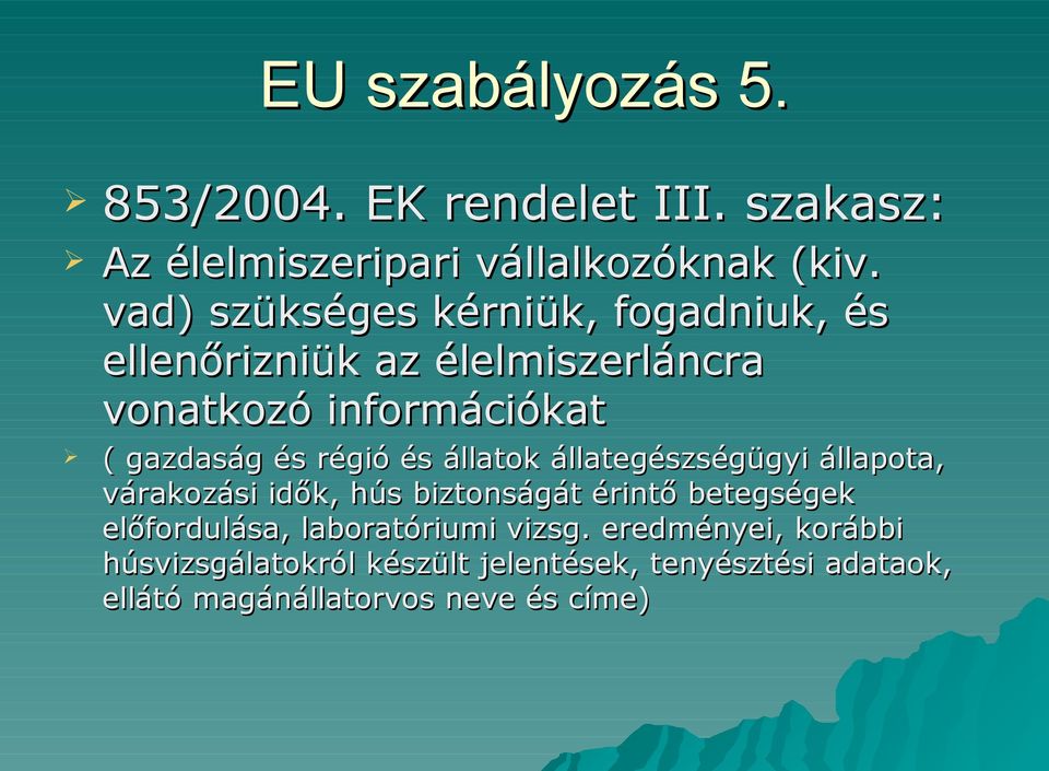 régió és állatok állategészségügyi állapota, várakozási idők, hús biztonságát érintő betegségek előfordulása,