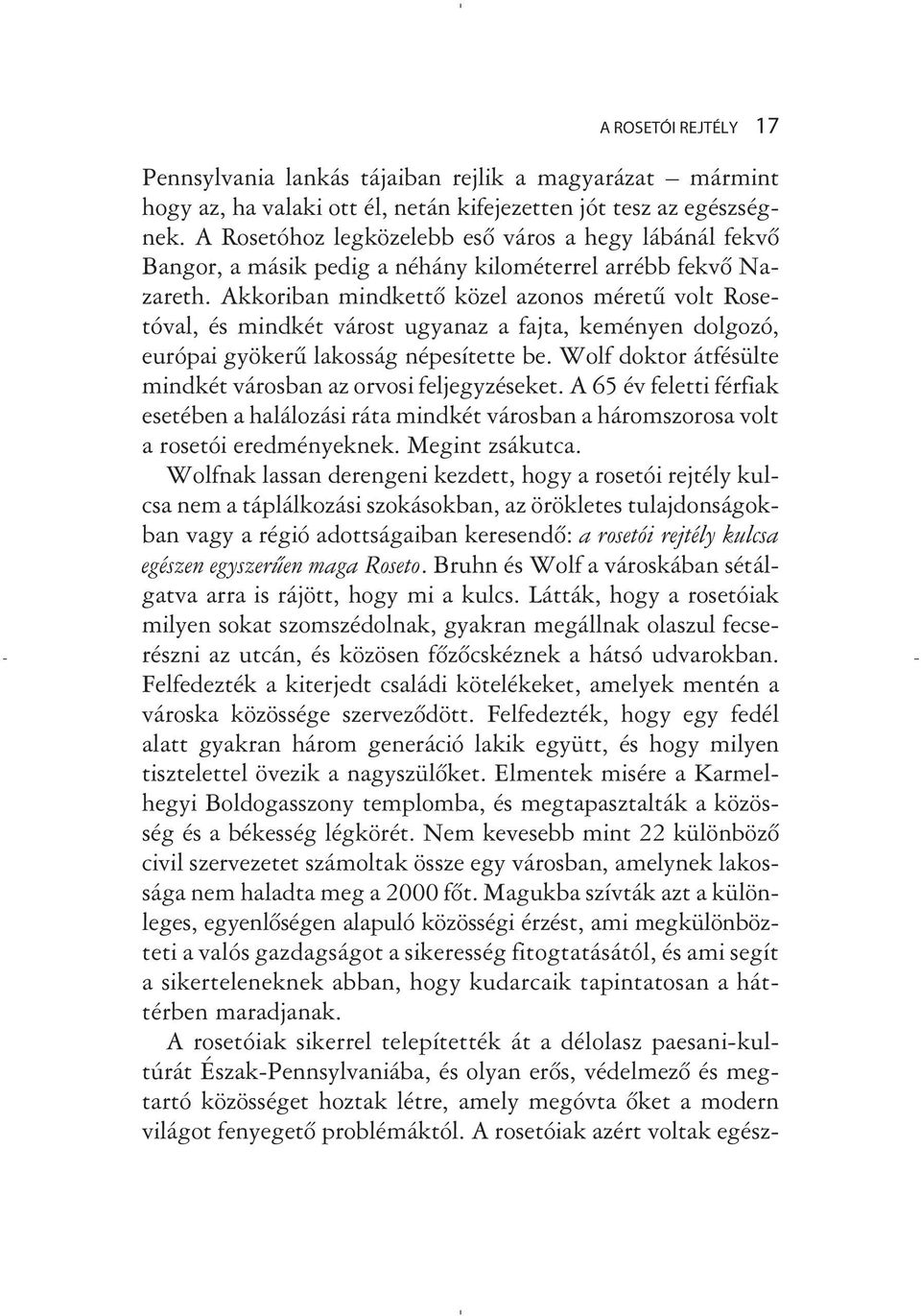 Akkoriban mindkettõ közel azonos méretû volt Rosetóval, és mindkét várost ugyanaz a fajta, keményen dolgozó, európai gyökerû lakosság népesítette be.