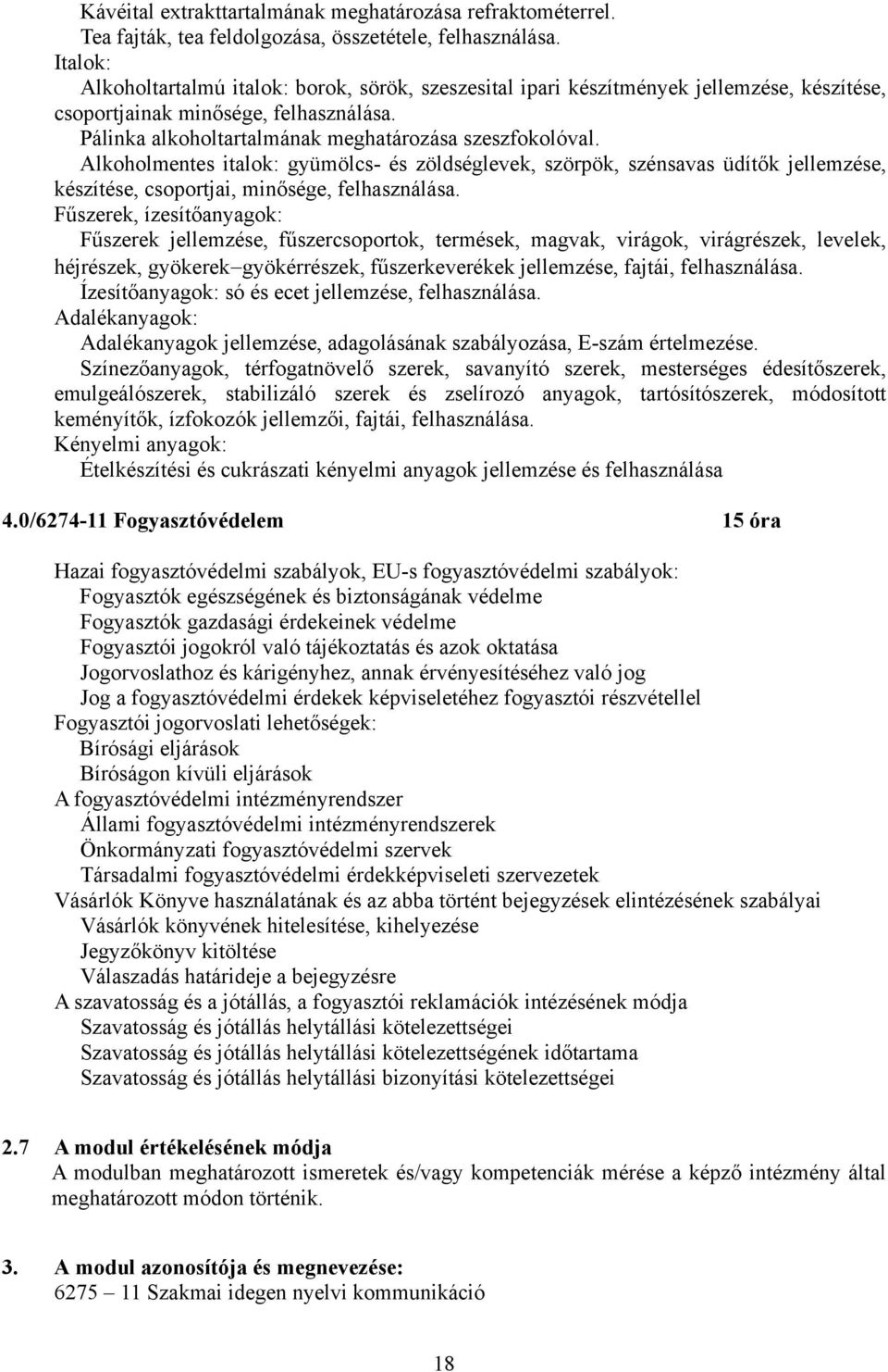 Alkoholmentes italok: gyümölcs- és zöldséglevek, szörpök, szénsavas üdítők jellemzése, készítése, csoportjai, minősége, felhasználása.