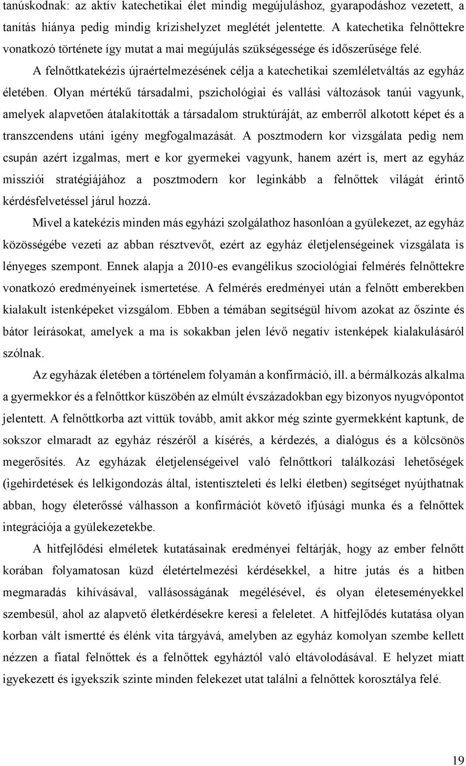 A felnőttkatekézis újraértelmezésének célja a katechetikai szemléletváltás az egyház életében.