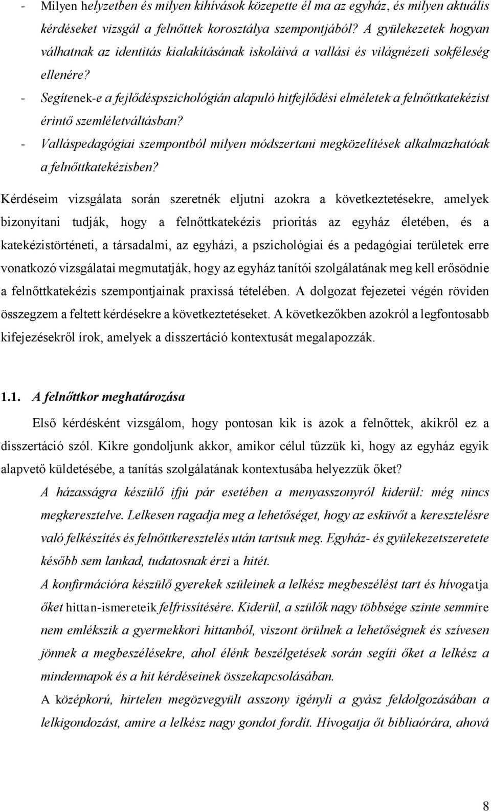 - Segítenek-e a fejlődéspszichológián alapuló hitfejlődési elméletek a felnőttkatekézist érintő szemléletváltásban?