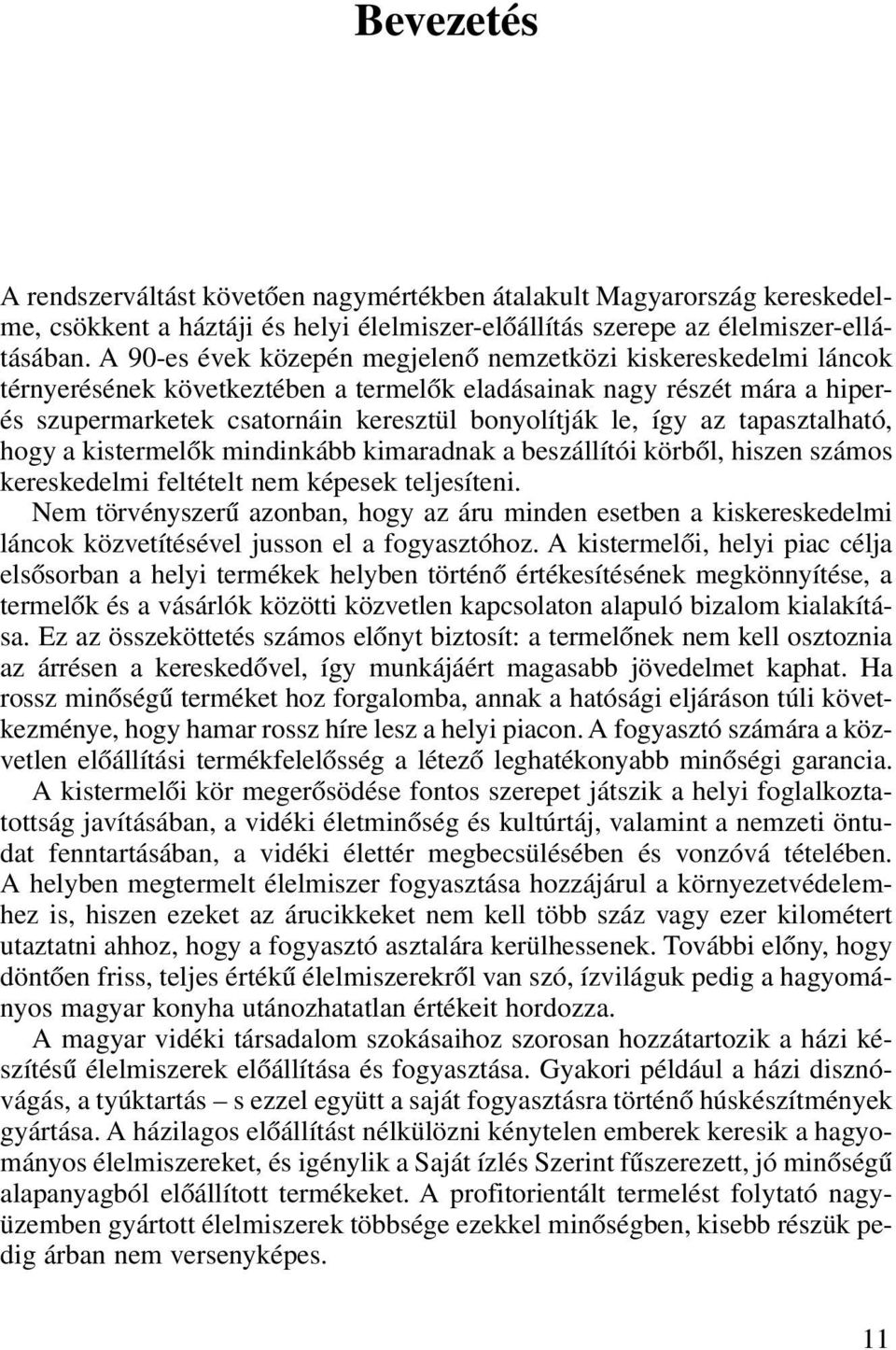 az tapasztalható, hogy a kistermelôk mindinkább kimaradnak a beszállítói körbôl, hiszen számos kereskedelmi feltételt nem képesek teljesíteni.