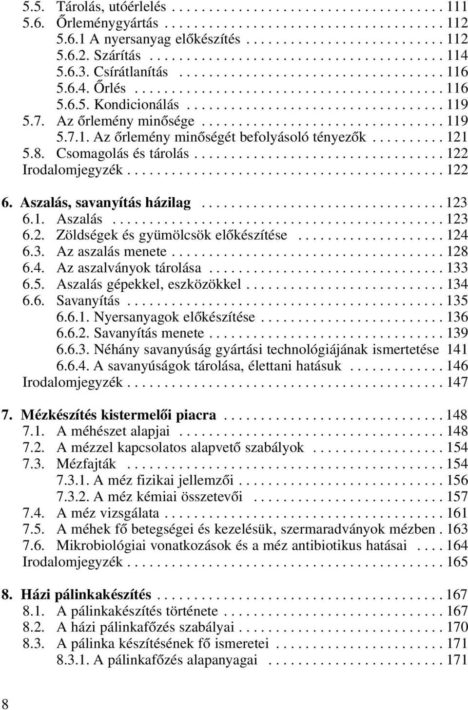 7. Az ôrlemény minôsége................................. 119 5.7.1. Az ôrlemény minôségét befolyásoló tényezôk.......... 121 5.8. Csomagolás és tárolás.................................. 122 Irodalomjegyzék.