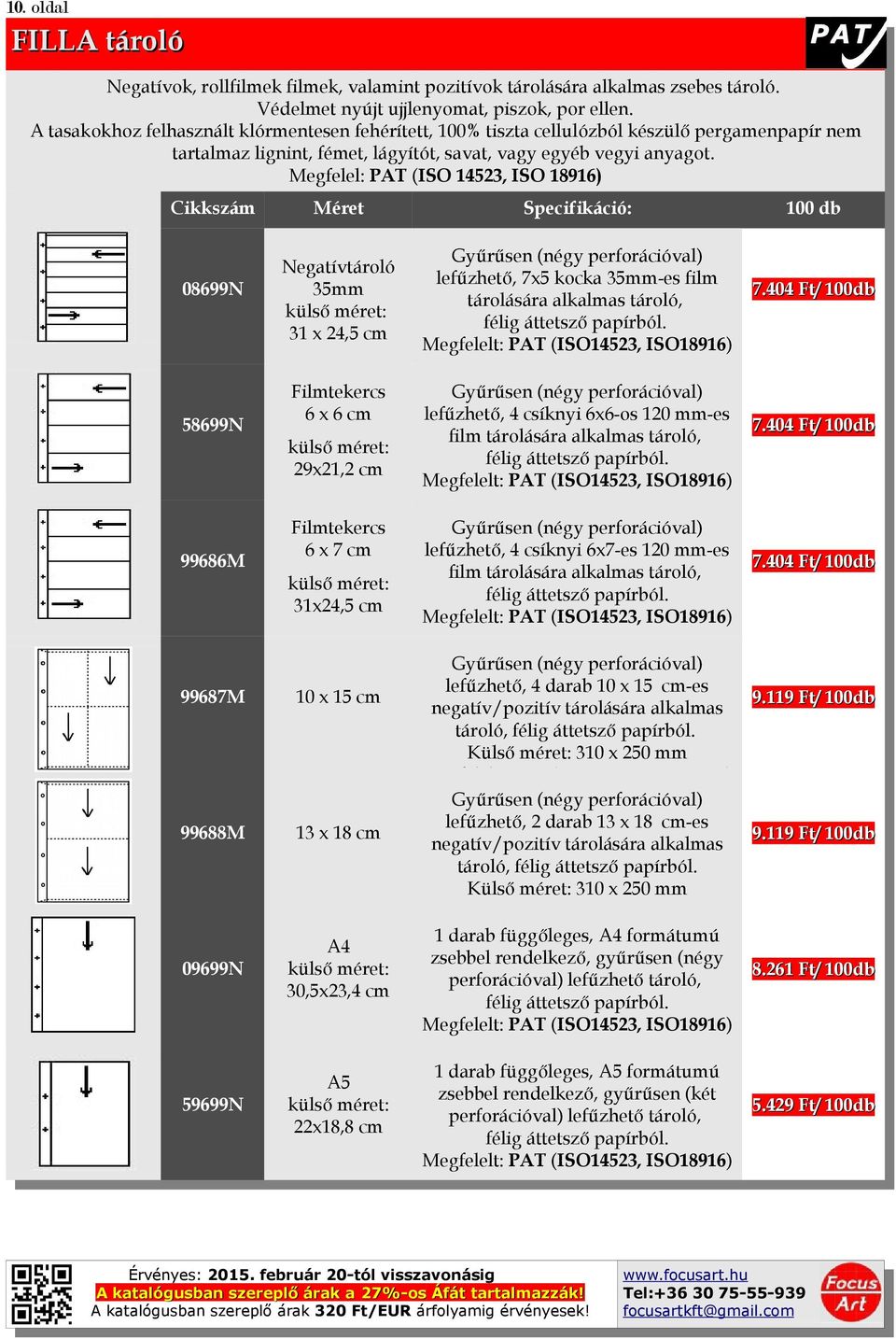 Megfelel: PAT (ISO 14523, ISO 18916) 08699N 58699N Specifikáció: Negatívtároló 35mm külső méret: 31 x 24,5 cm Gyűrűsen (négy perforációval) lefűzhető, 7x5 kocka 35mm-es film tárolására alkalmas