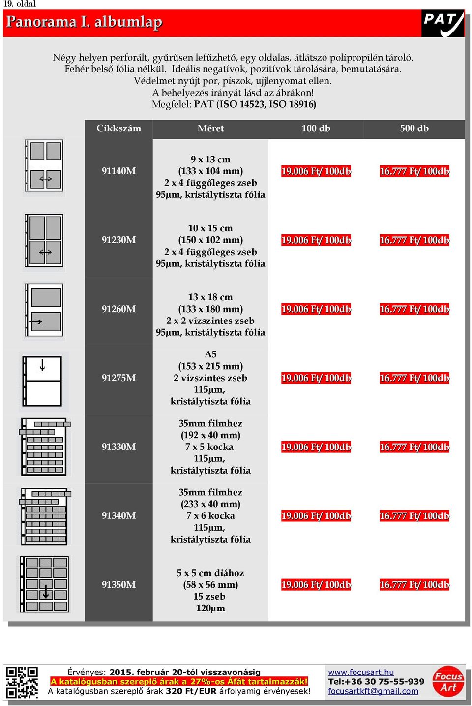 777 Ft/ 100db 19.006 Ft/ 100db 16.777 Ft/ 100db 19.006 Ft/ 100db 16.777 Ft/ 100db 91275M A5 (153 x 215 mm) 2 vízszintes zseb 115µm, kristálytiszta fólia 19.006 Ft/ 100db 16.777 Ft/ 100db 91330M 35mm filmhez (192 x 40 mm) 7 x 5 kocka 115µm, kristálytiszta fólia 19.