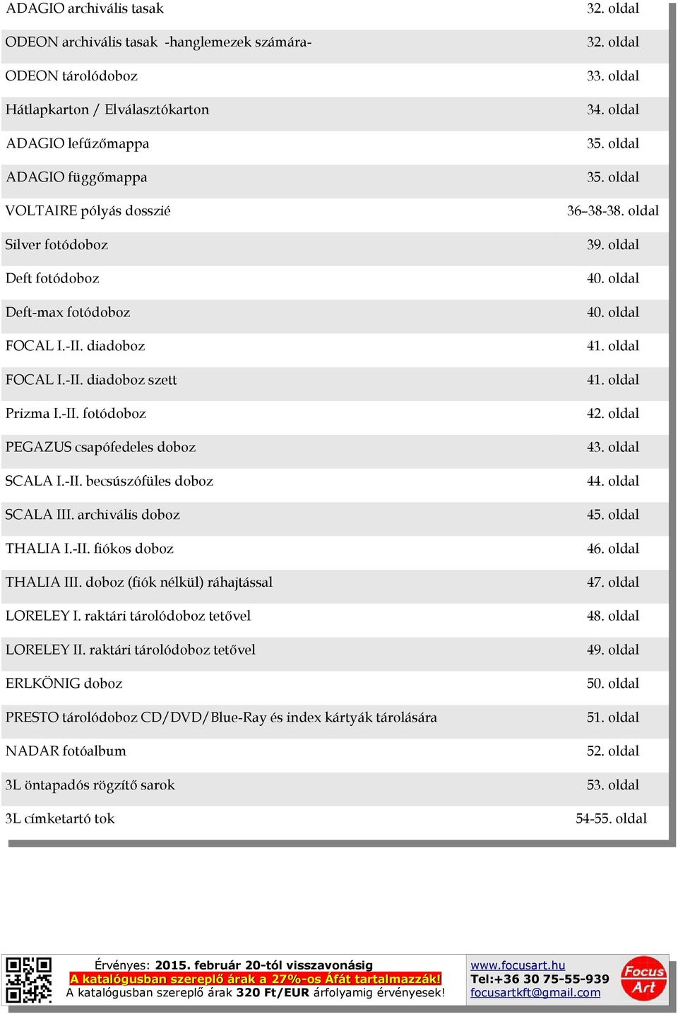 oldal Prizma I.-II. fotódoboz 42. oldal PEGAZUS csapófedeles doboz 43. oldal SCALA I.-II. becsúszófüles doboz 44. oldal SCALA III. archivális doboz 45. oldal THALIA I.-II. fiókos doboz 46.