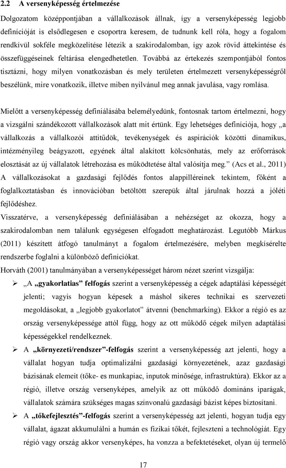 Továbbá az értekezés szempontjából fontos tisztázni, hogy milyen vonatkozásban és mely területen értelmezett versenyképességről beszélünk, mire vonatkozik, illetve miben nyilvánul meg annak javulása,