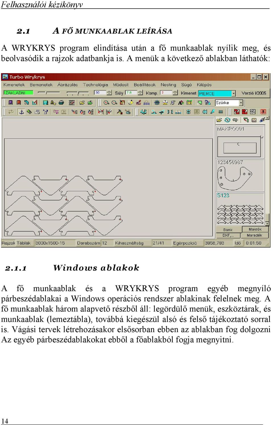 1 Windows ablakok A fő munkaablak és a WRYKRYS program egyéb megnyíló párbeszédablakai a Windows operációs rendszer ablakinak felelnek meg.