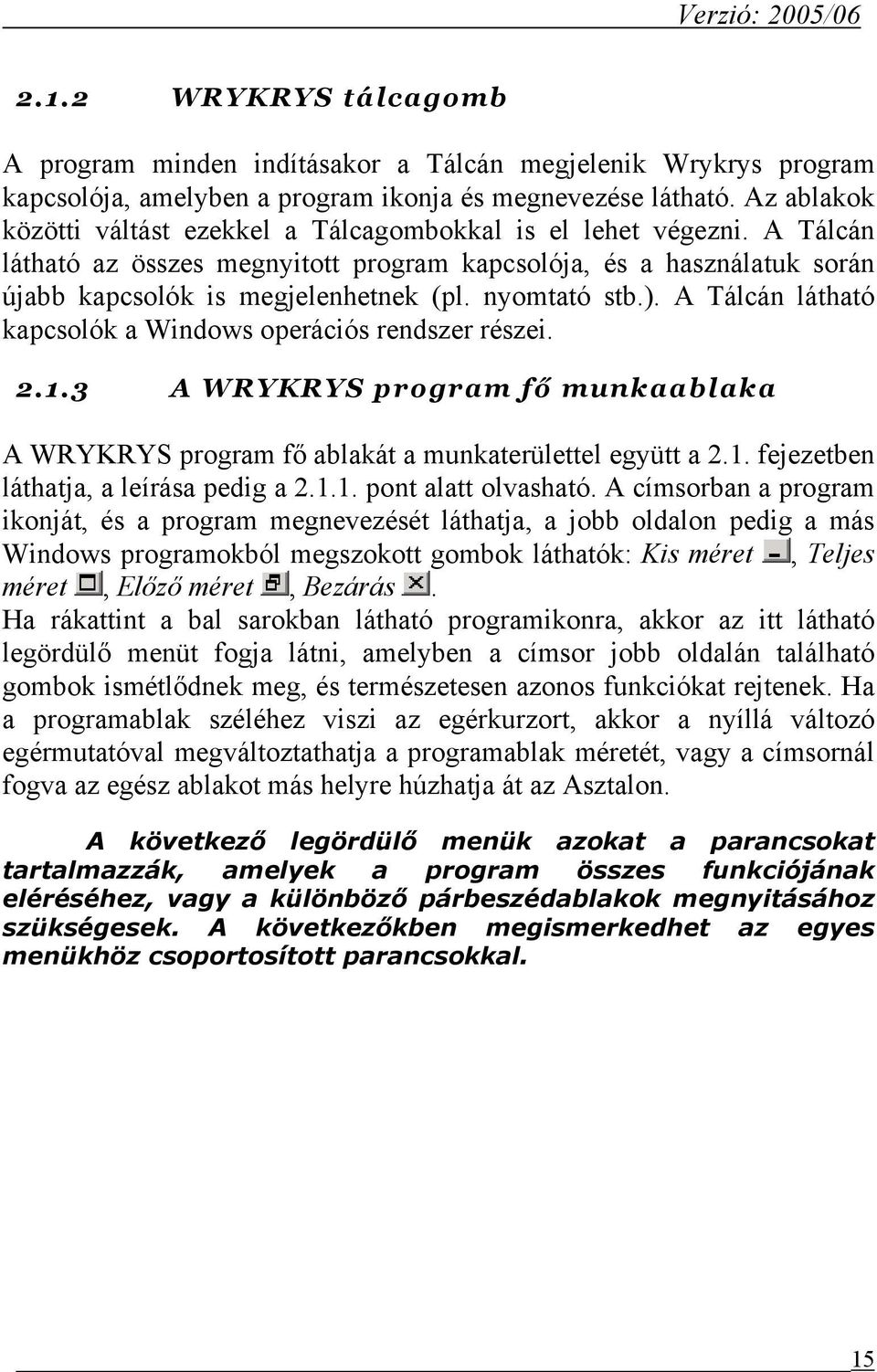 nyomtató stb.). A Tálcán látható kapcsolók a Windows operációs rendszer részei. 2.1.3 A WRYKRYS program fő munkaablaka A WRYKRYS program fő ablakát a munkaterülettel együtt a 2.1. fejezetben láthatja, a leírása pedig a 2.