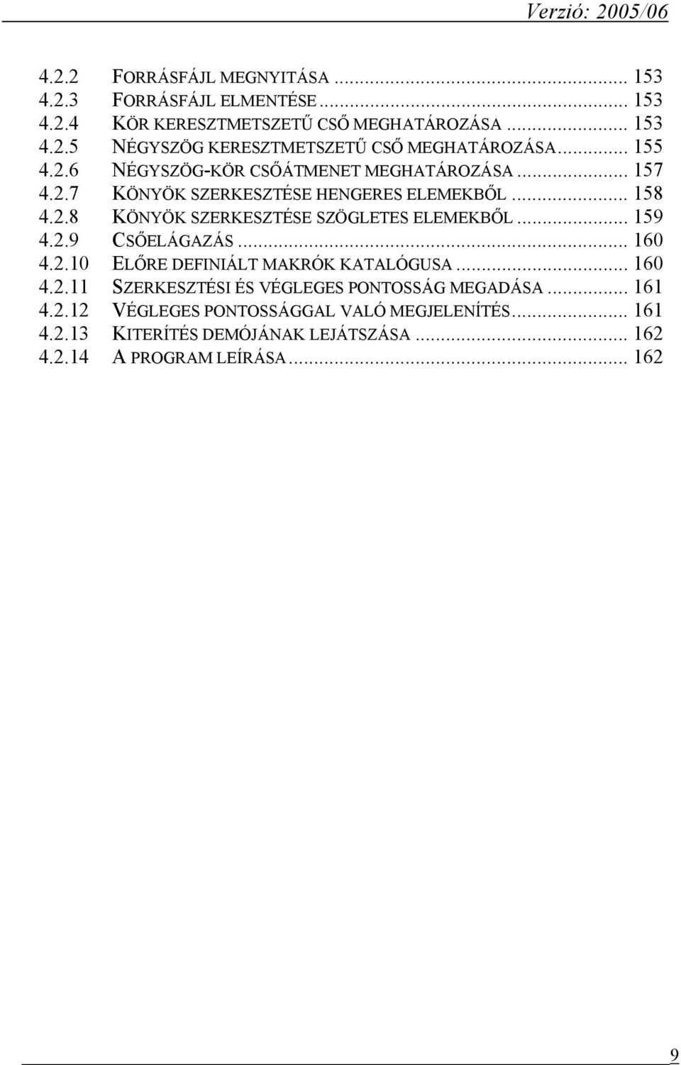 .. 159 4.2.9 CSŐELÁGAZÁS... 160 4.2.10 ELŐRE DEFINIÁLT MAKRÓK KATALÓGUSA... 160 4.2.11 SZERKESZTÉSI ÉS VÉGLEGES PONTOSSÁG MEGADÁSA... 161 4.2.12 VÉGLEGES PONTOSSÁGGAL VALÓ MEGJELENÍTÉS.