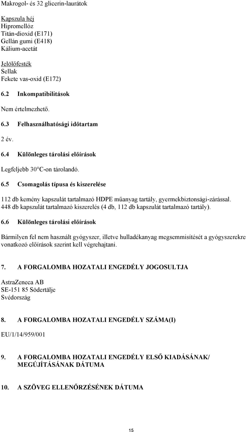 448 db kapszulát tartalmazó kiszerelés (4 db, 112 db kapszulát tartalmazó tartály). 6.