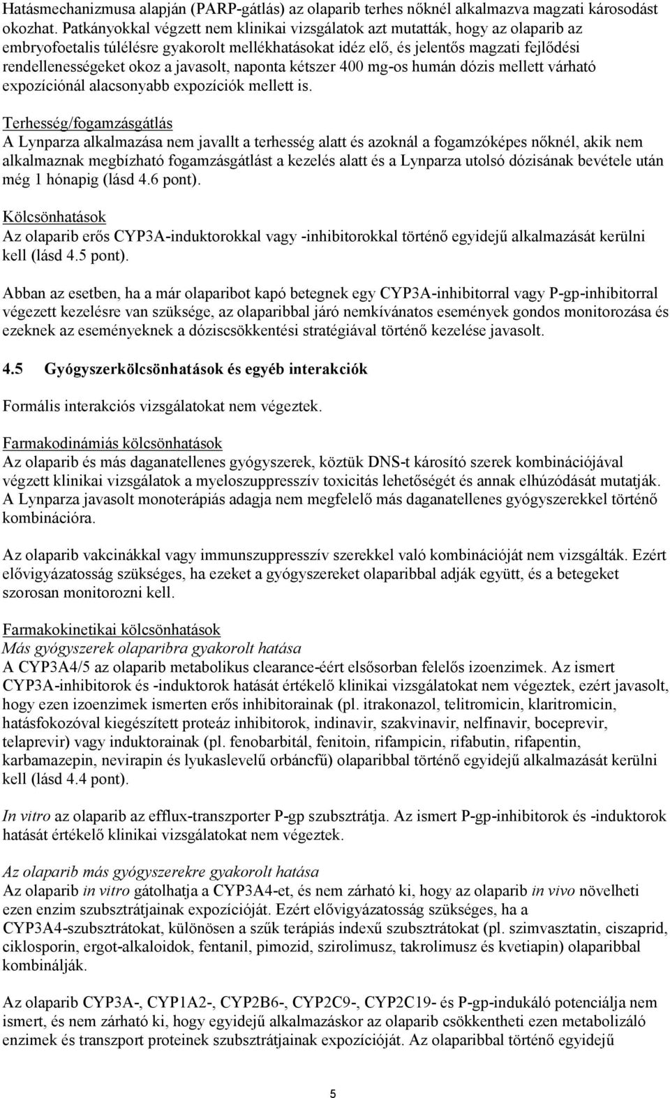 javasolt, naponta kétszer 400 mg-os humán dózis mellett várható expozíciónál alacsonyabb expozíciók mellett is.