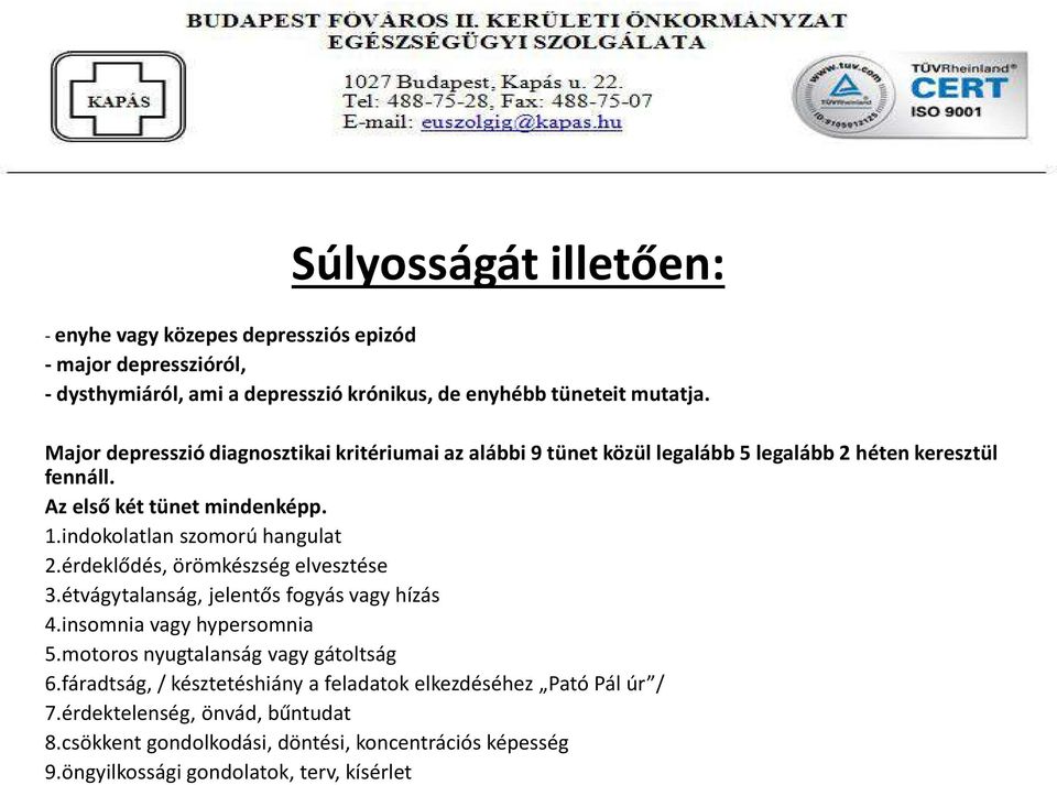 indokolatlan szomorú hangulat 2.érdeklődés, örömkészség elvesztése 3.étvágytalanság, jelentős fogyás vagy hízás 4.insomnia vagy hypersomnia 5.