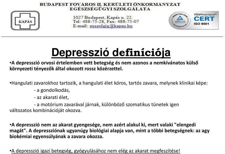 különböző szomatikus tünetek igen változatos kombinációját okozva. A depresszió nem az akarat gyengesége, nem azért alakul ki, mert valaki "elengedi magát".