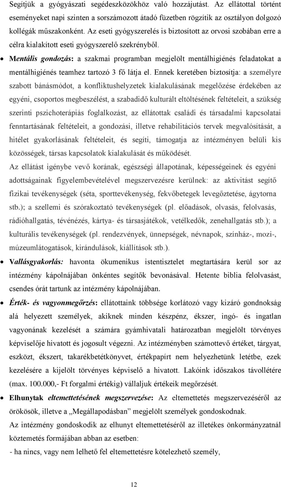 Mentális gondozás: a szakmai programban megjelölt mentálhigiénés feladatokat a mentálhigiénés teamhez tartozó 3 fő látja el.