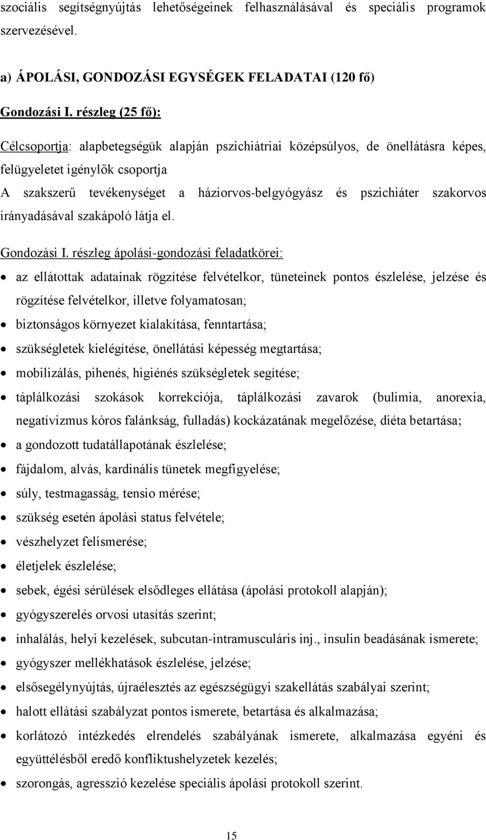 szakorvos irányadásával szakápoló látja el. Gondozási I.