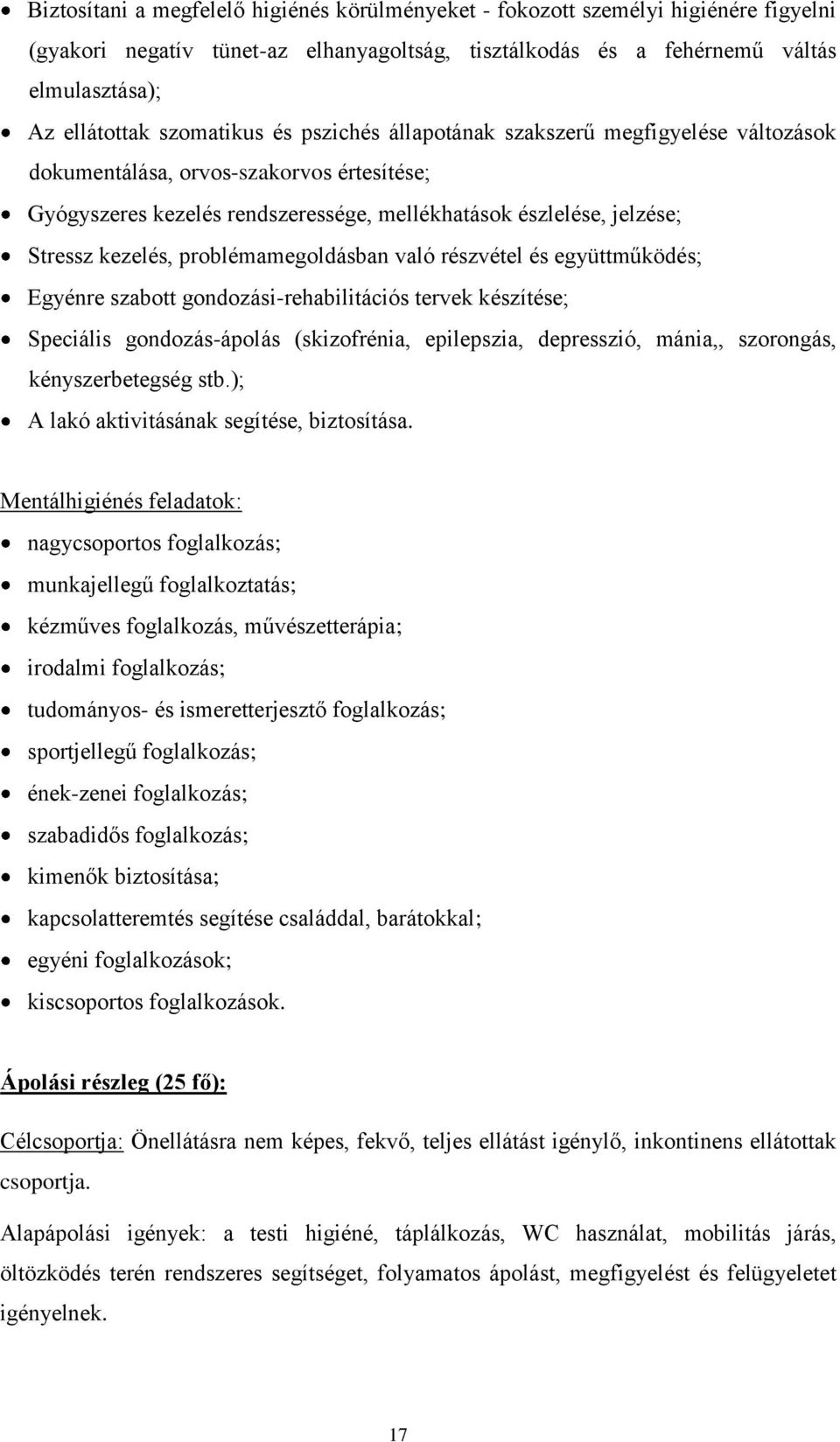 problémamegoldásban való részvétel és együttműködés; Egyénre szabott gondozási-rehabilitációs tervek készítése; Speciális gondozás-ápolás (skizofrénia, epilepszia, depresszió, mánia,, szorongás,