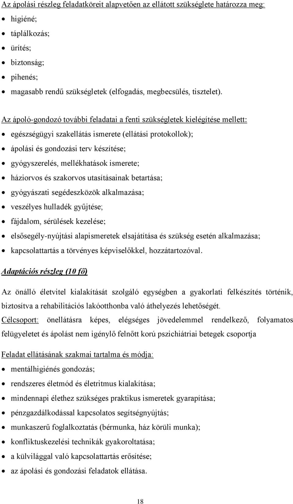 mellékhatások ismerete; háziorvos és szakorvos utasításainak betartása; gyógyászati segédeszközök alkalmazása; veszélyes hulladék gyűjtése; fájdalom, sérülések kezelése; elsősegély-nyújtási