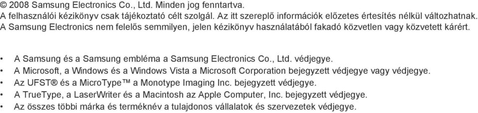A Samsung Electronics nem felelős semmilyen, jelen kézikönyv használatából fakadó közvetlen vagy közvetett kárért. A Samsung és a Samsung embléma a Samsung Electronics Co., Ltd.