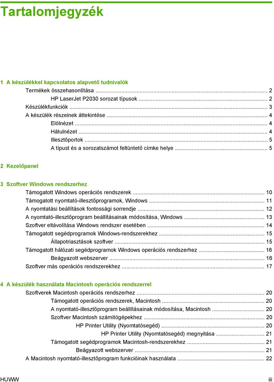 .. 10 Támogatott nyomtató-illesztőprogramok, Windows... 11 A nyomtatási beállítások fontossági sorrendje... 12 A nyomtató-illesztőprogram beállításainak módosítása, Windows.