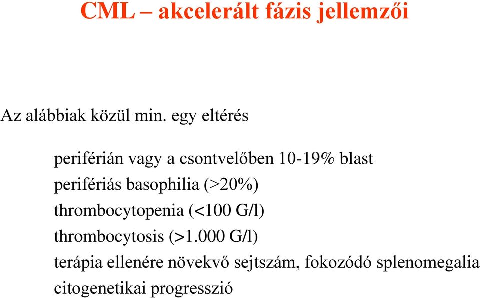basophilia (>20%) thrombocytopenia (<100 G/l) thrombocytosis (>1.