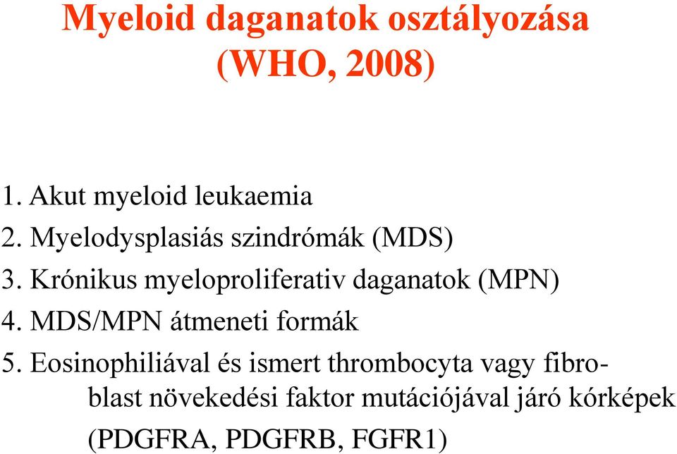 Krónikus myeloproliferativ daganatok (MPN) 4. MDS/MPN átmeneti formák 5.