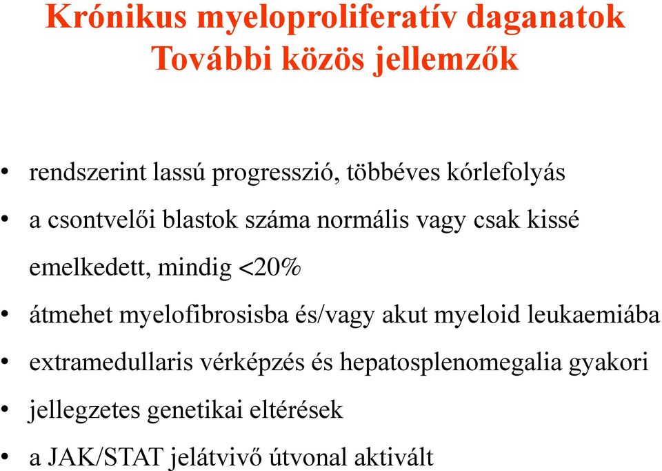 <20% átmehet myelofibrosisba és/vagy akut myeloid leukaemiába extramedullaris vérképzés és