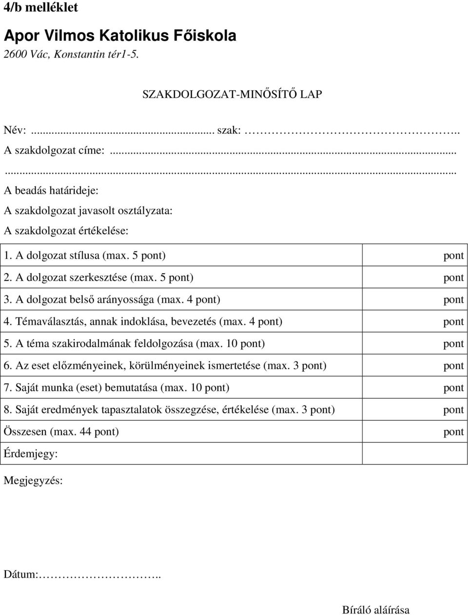 A dolgozat belső arányossága (max. 4 pont) pont 4. Témaválasztás, annak indoklása, bevezetés (max. 4 pont) pont 5. A téma szakirodalmának feldolgozása (max. 10 pont) pont 6.