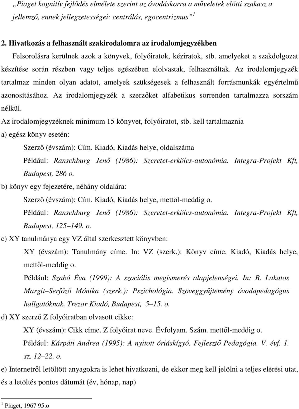 amelyeket a szakdolgozat készítése során részben vagy teljes egészében elolvastak, felhasználtak.