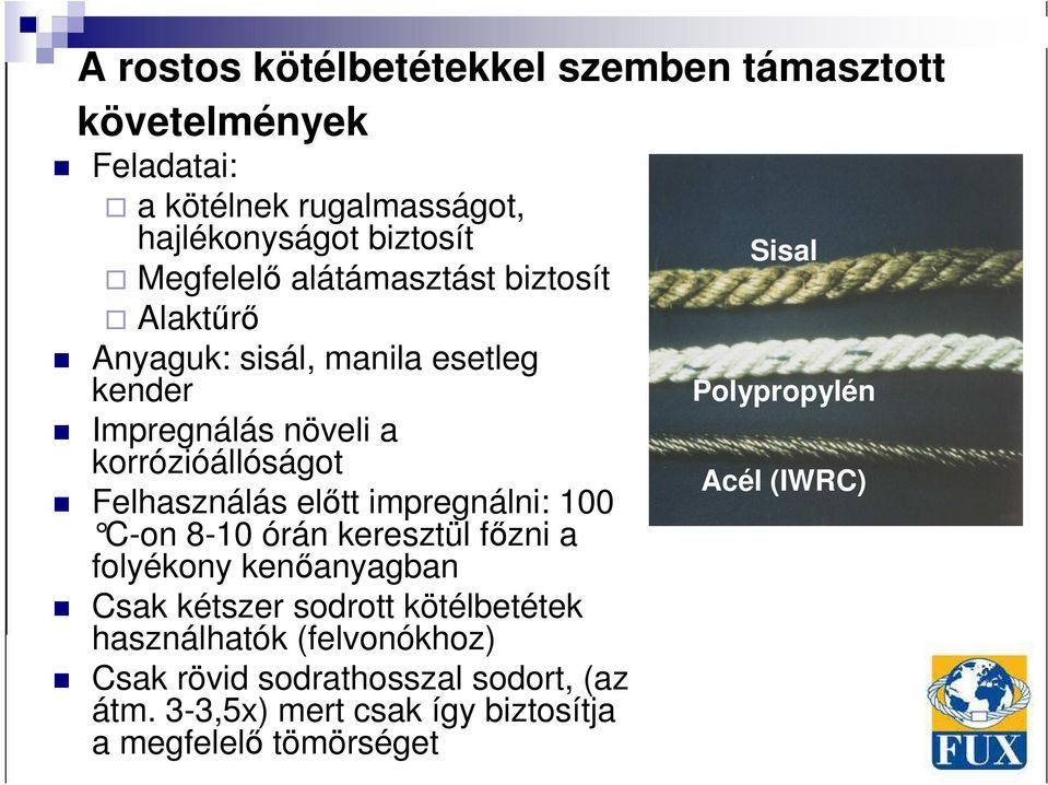 impregnálni: 100 C-on 8-10 órán keresztül fızni a folyékony kenıanyagban Csak kétszer sodrott kötélbetétek használhatók