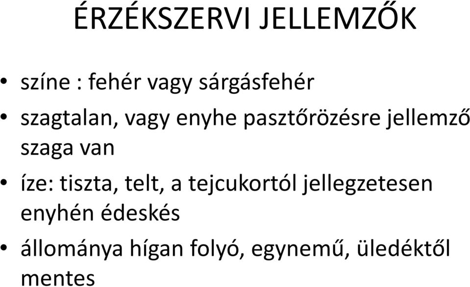 íze: tiszta, telt, a tejcukortól jellegzetesen enyhén