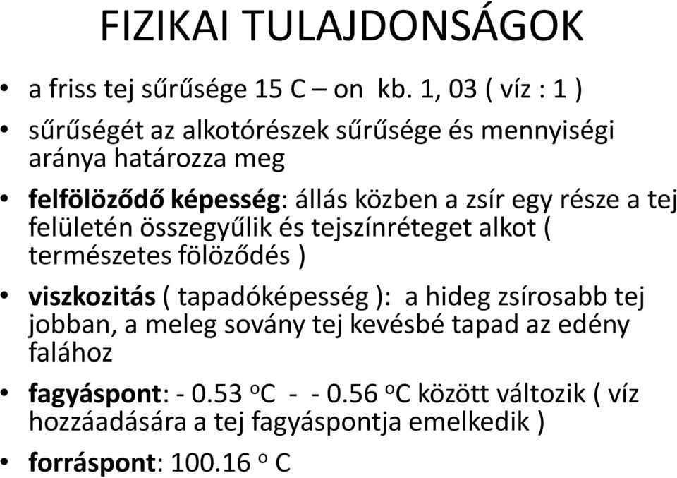 zsír egy része a tej felületén összegyűlik és tejszínréteget alkot ( természetes fölöződés ) viszkozitás ( tapadóképesség ): a