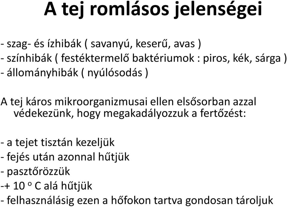 elsősorban azzal védekezünk, hogy megakadályozzuk a fertőzést: - a tejet tisztán kezeljük - fejés után