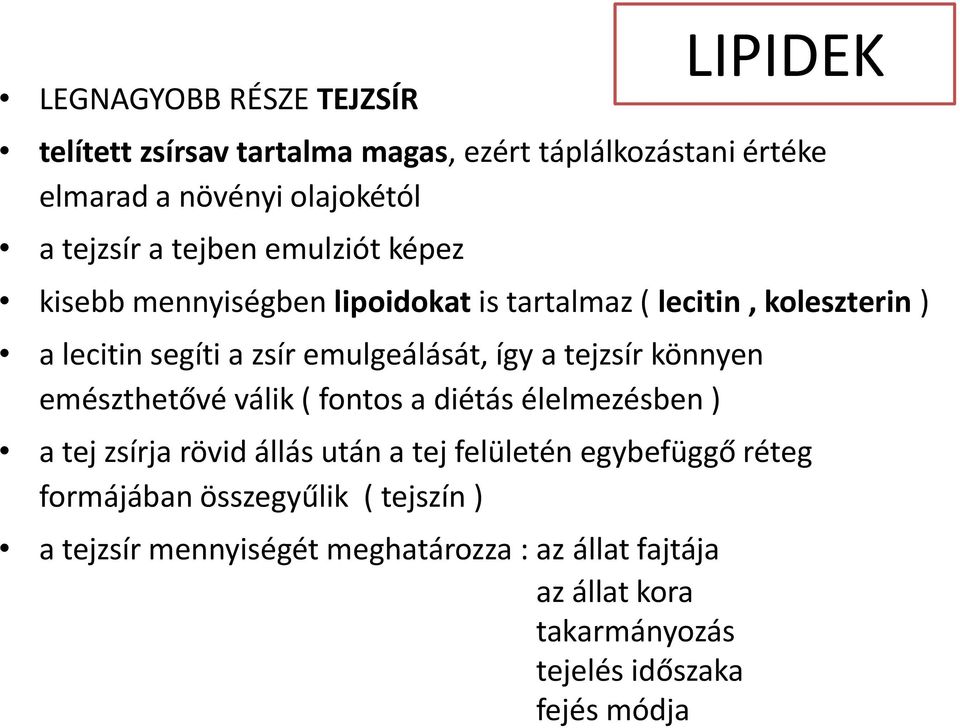 tejzsír könnyen emészthetővé válik ( fontos a diétás élelmezésben ) a tej zsírja rövid állás után a tej felületén egybefüggő réteg