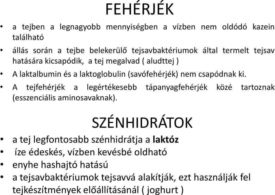 A tejfehérjék a legértékesebb tápanyagfehérjék közé tartoznak (esszenciális aminosavaknak).