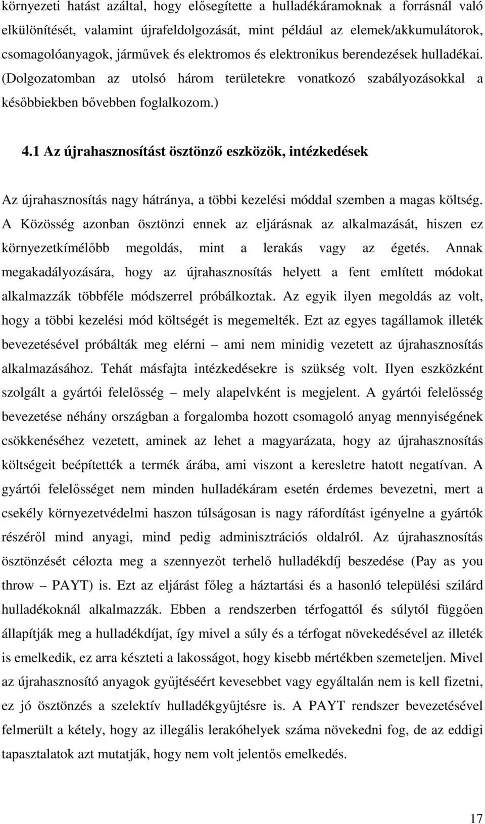 1 Az újrahasznosítást ösztönzı eszközök, intézkedések Az újrahasznosítás nagy hátránya, a többi kezelési móddal szemben a magas költség.