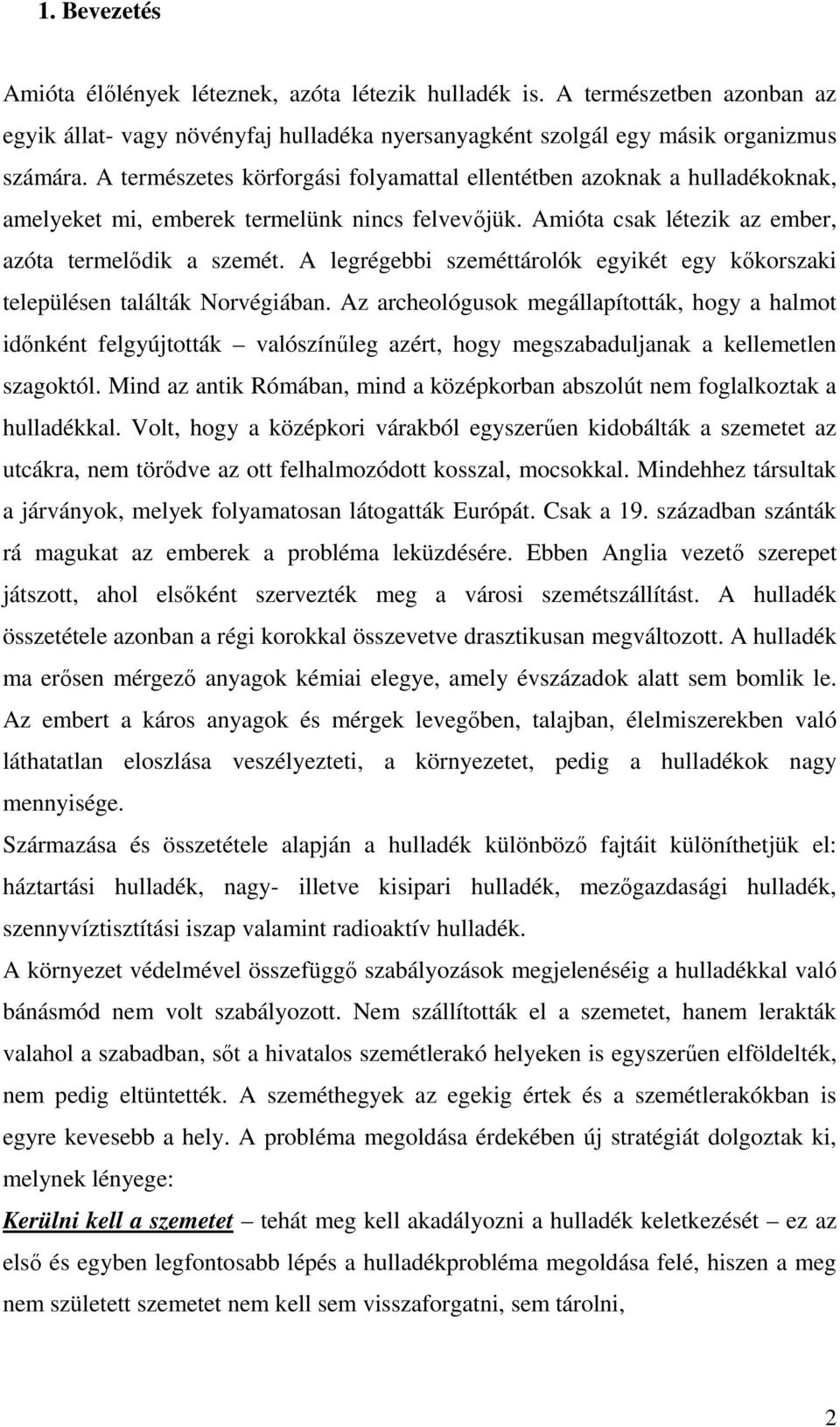 A legrégebbi szeméttárolók egyikét egy kıkorszaki településen találták Norvégiában.