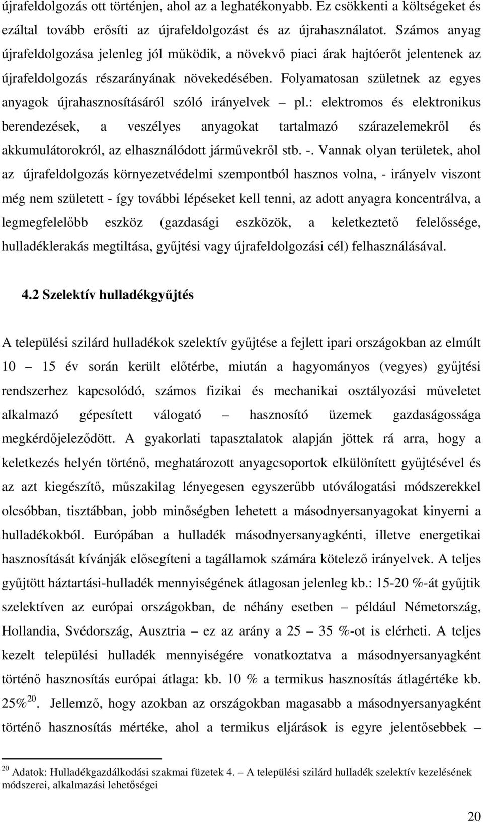 Folyamatosan születnek az egyes anyagok újrahasznosításáról szóló irányelvek pl.