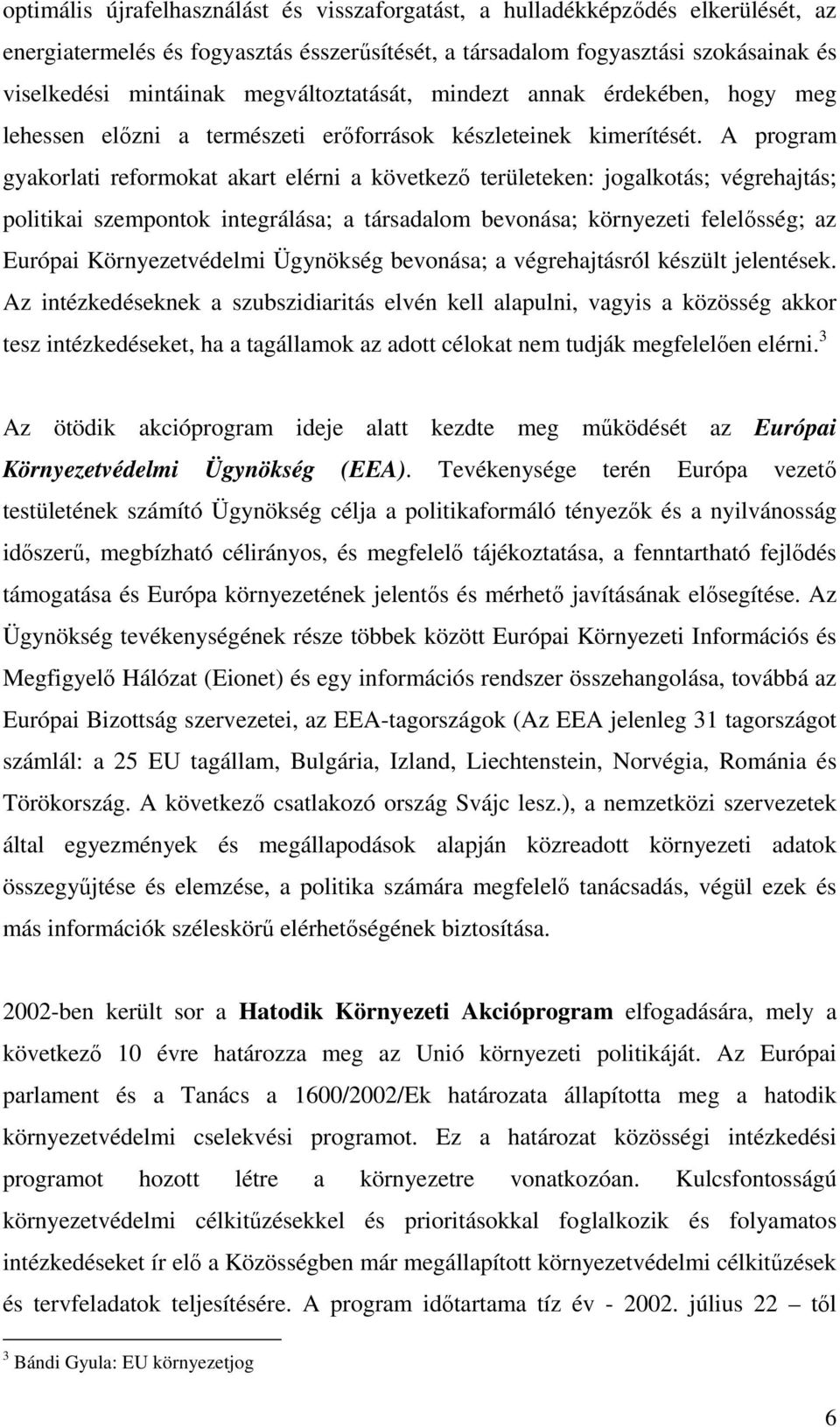 A program gyakorlati reformokat akart elérni a következı területeken: jogalkotás; végrehajtás; politikai szempontok integrálása; a társadalom bevonása; környezeti felelısség; az Európai