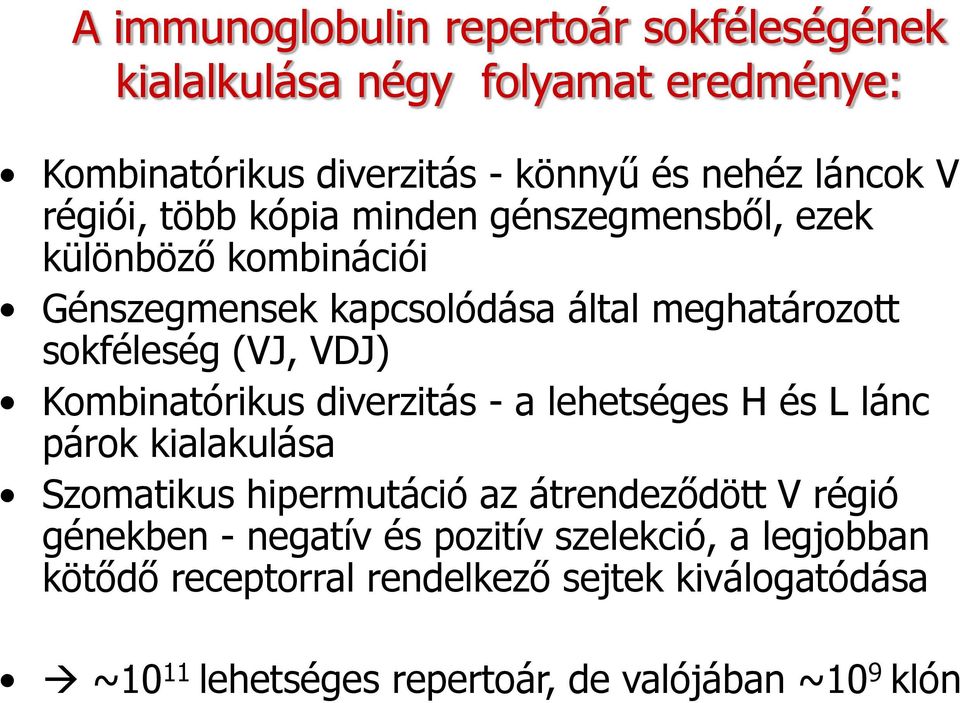 Kombinatórikus diverzitás - a lehetséges H és L lánc párok kialakulása Szomatikus hipermutáció az átrendeződött V régió génekben -