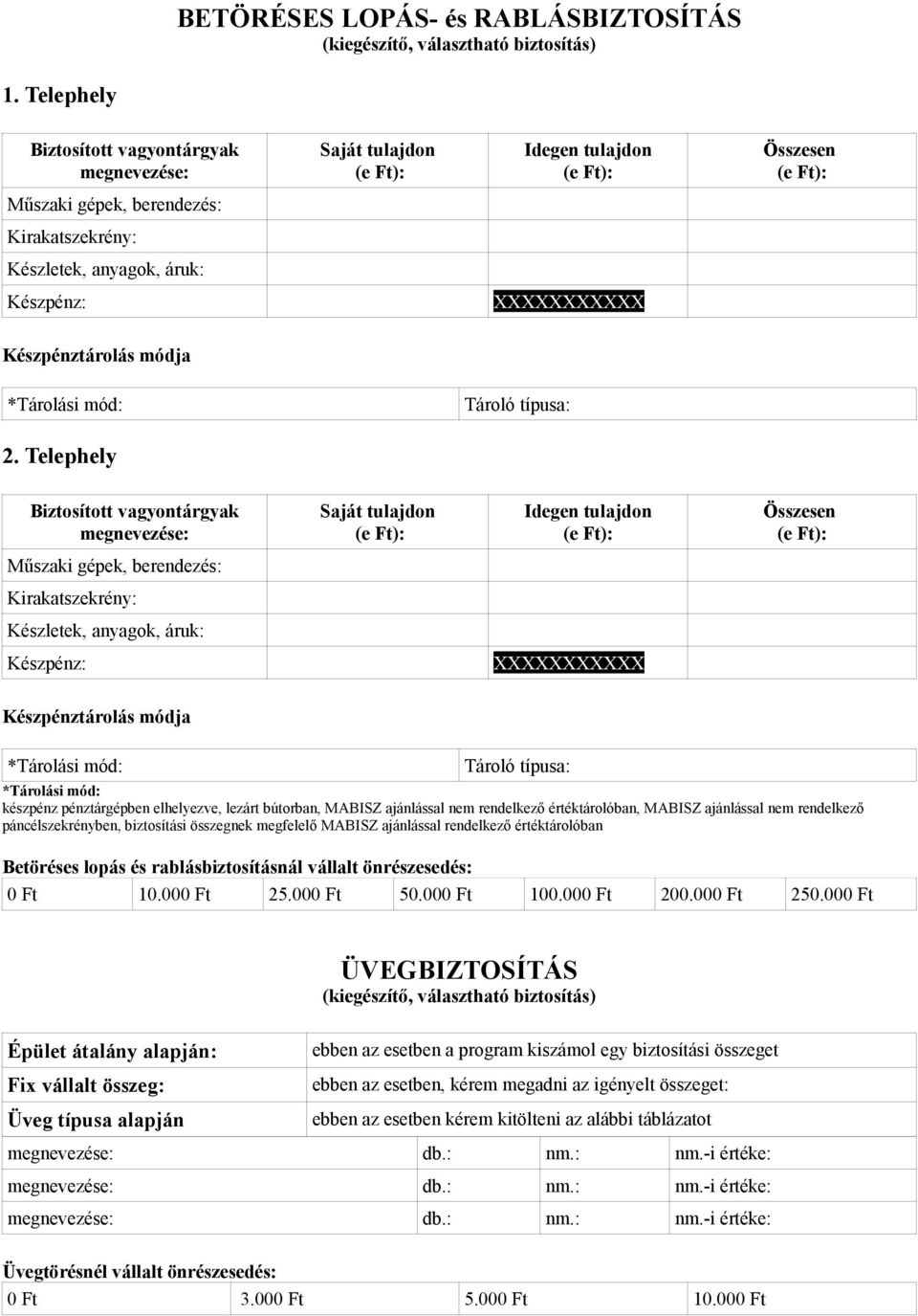 rendelkező értéktárolóban, MABISZ ajánlással nem rendelkező páncélszekrényben, biztosítási összegnek megfelelő MABISZ ajánlással rendelkező értéktárolóban Betöréses lopás és rablásbiztosításnál