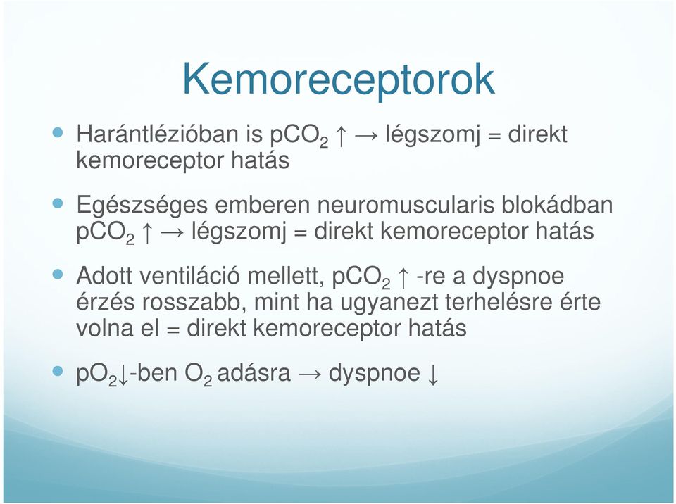 kemoreceptor hatás Adott ventiláció mellett, pco 2 -re a dyspnoe érzés rosszabb,