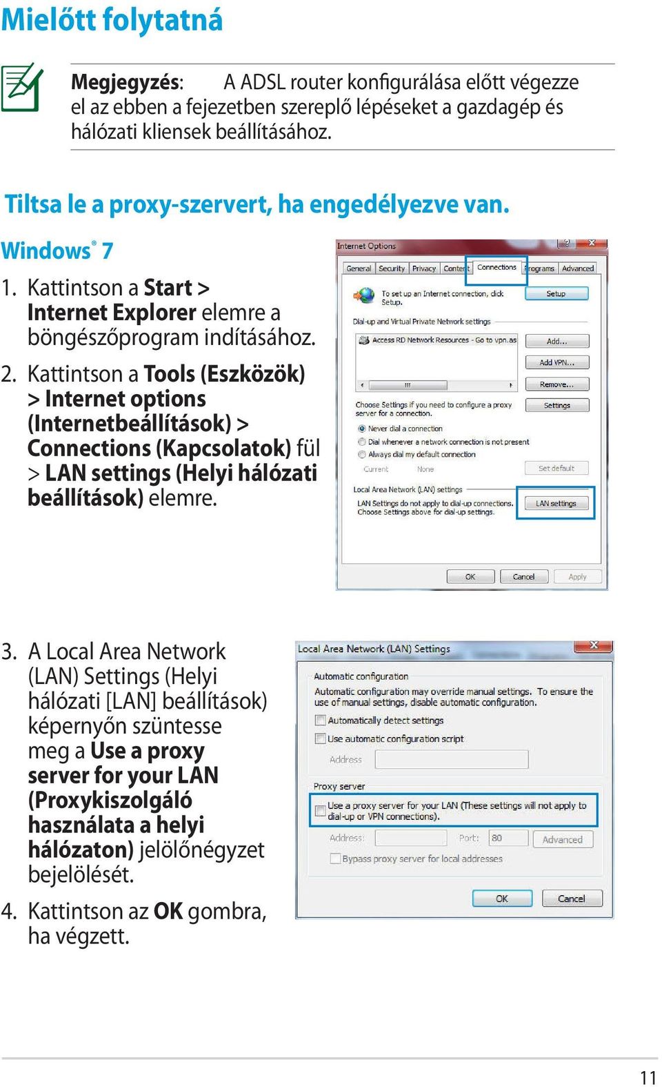 Kattintson a Tools (Eszközök) > Internet options (Internetbeállítások) > Connections (Kapcsolatok) fül > LAN settings (Helyi hálózati beállítások) elemre. 3.