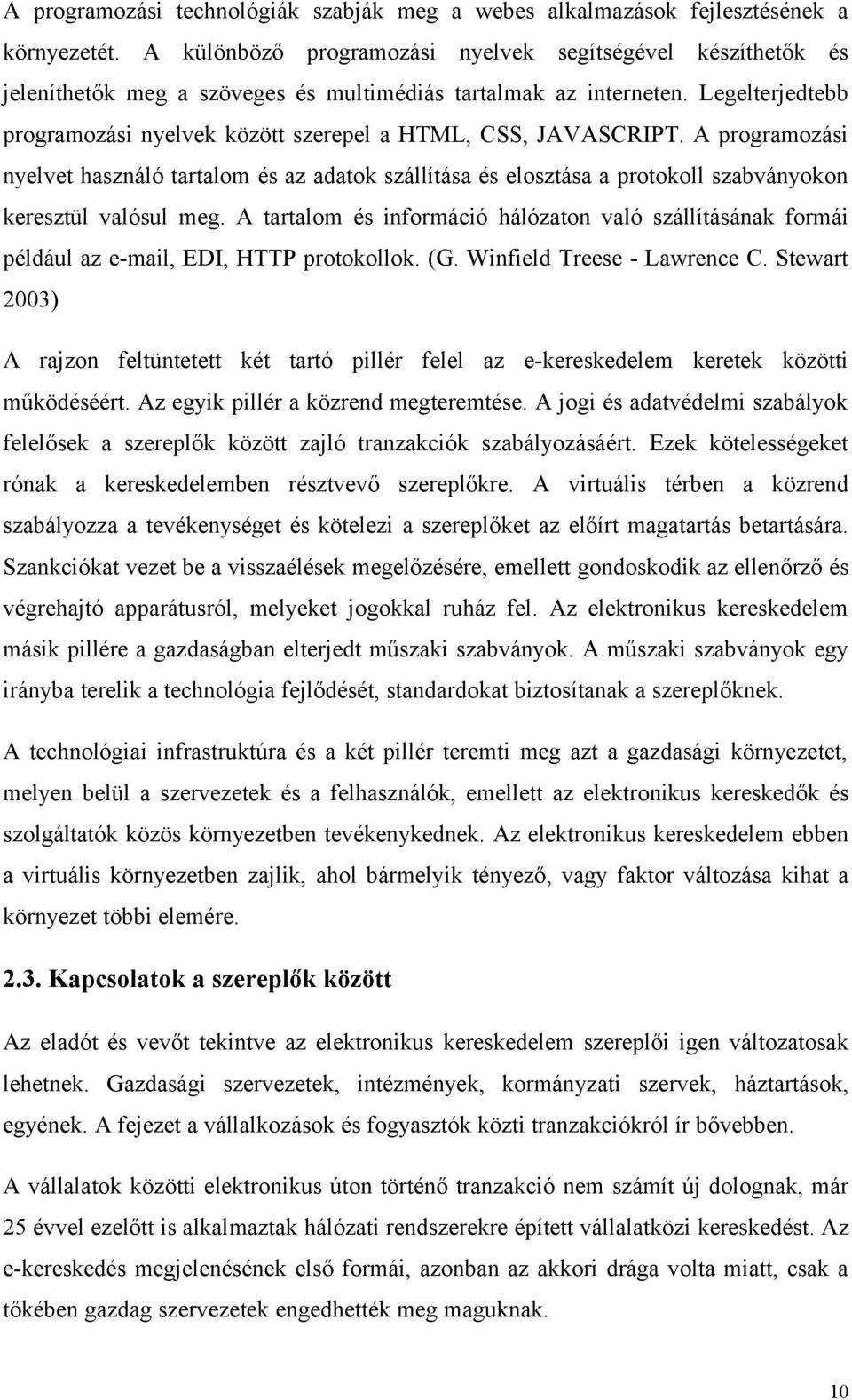 Legelterjedtebb programozási nyelvek között szerepel a HTML, CSS, JAVASCRIPT.