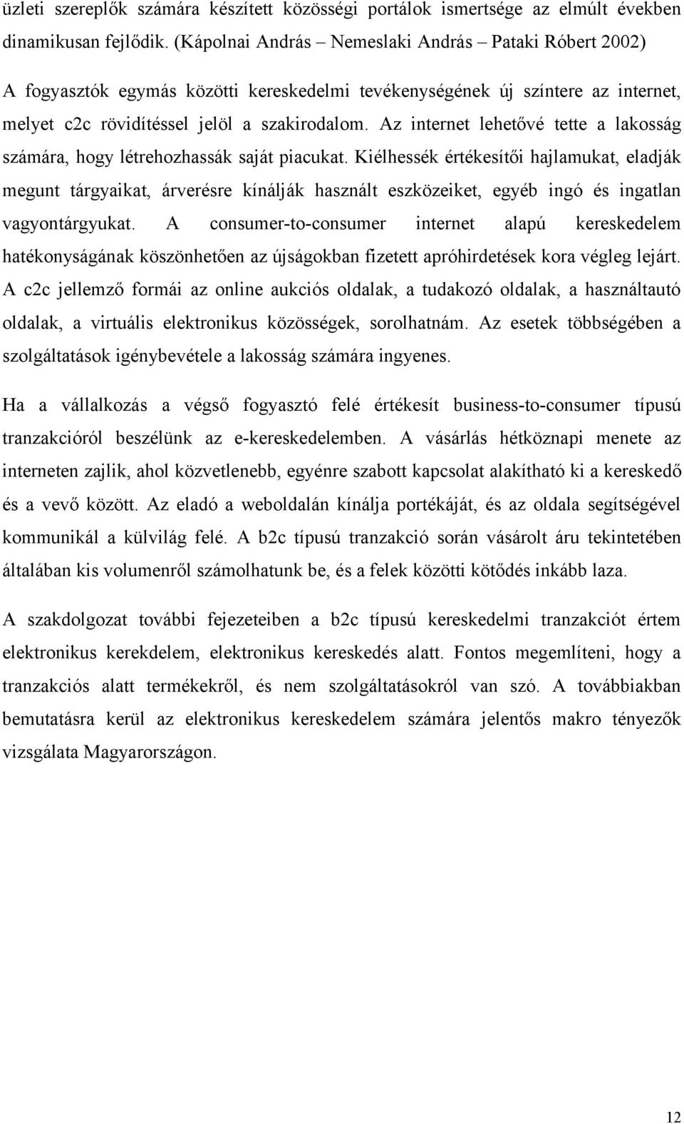 Az internet lehetővé tette a lakosság számára, hogy létrehozhassák saját piacukat.