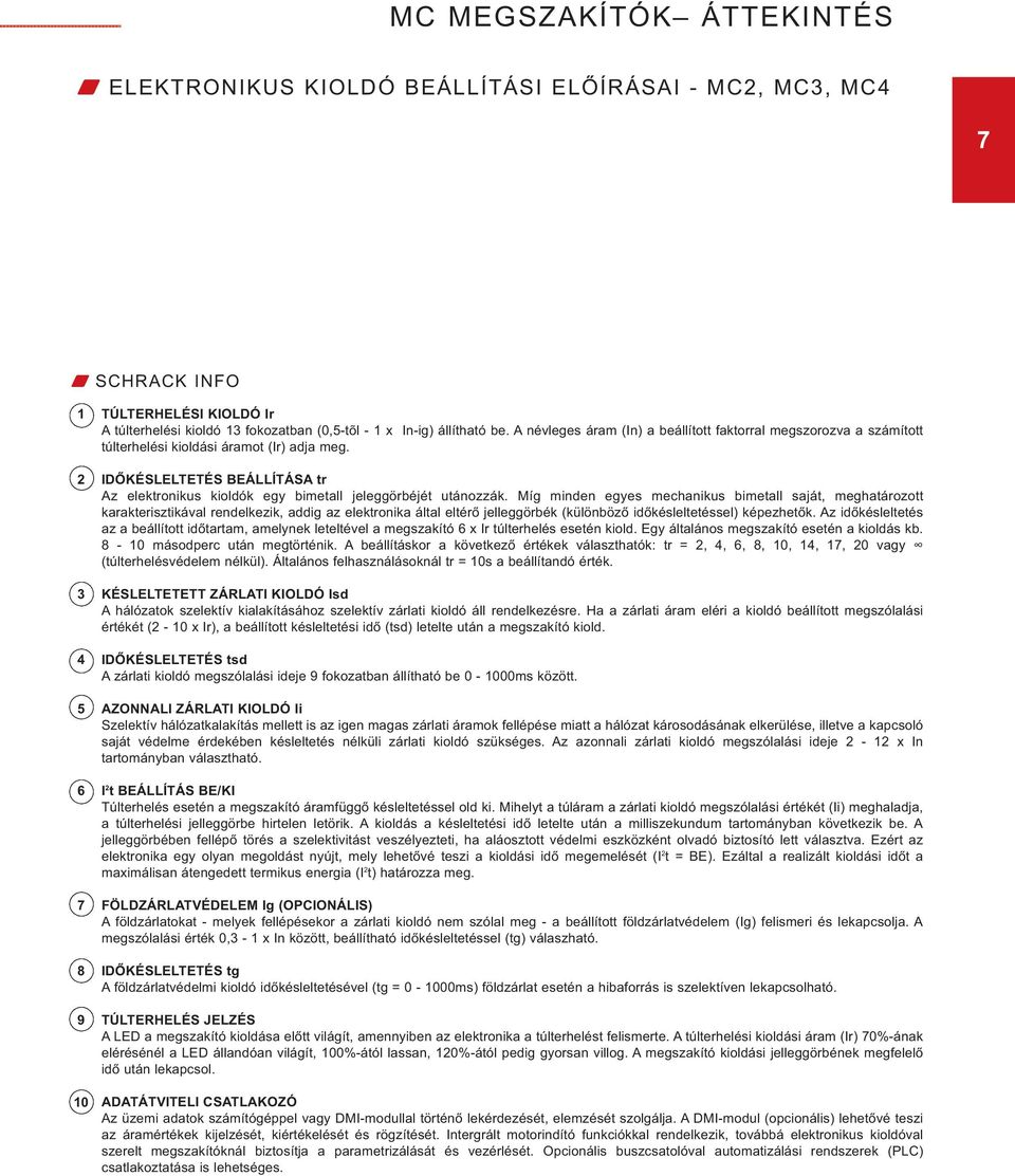 2 IDŐKÉSLELTETÉS BEÁLLÍTÁSA tr Az elektronikus kioldók egy bimetall jeleggörbéjét utánozzák.