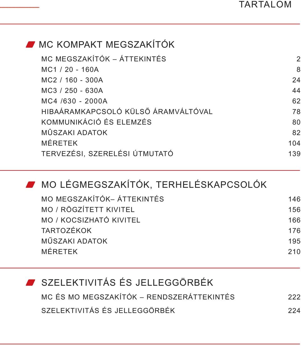 LÉGMEGSZAKÍTÓK, TERHELÉSKAPCSOLÓK MO MEGSZAKÍTÓK ÁTTEKINTÉS 146 MO / RÖGZÍTETT KIVITEL 156 MO / KOCSIZHATÓ KIVITEL 166 TARTOZÉKOK 176
