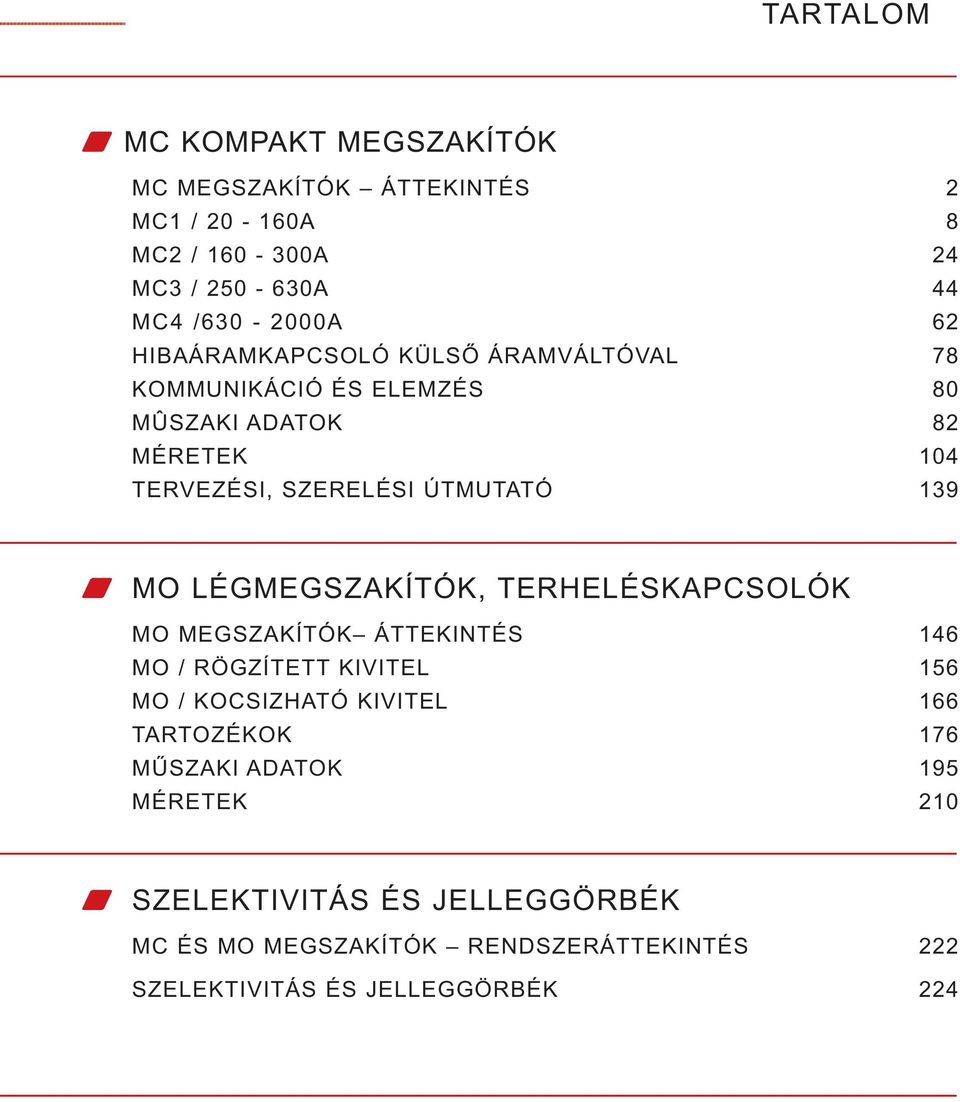 LÉGMEGSZAKÍTÓK, TERHELÉSKAPCSOLÓK MO MEGSZAKÍTÓK ÁTTEKINTÉS 146 MO / RÖGZÍTETT KIVITEL 156 MO / KOCSIZHATÓ KIVITEL 166 TARTOZÉKOK 176