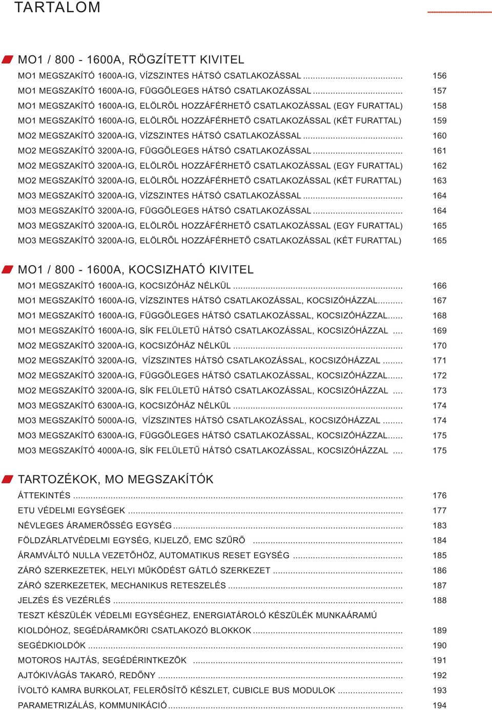 VÍZSZINTES HÁTSÓ CSATLAKOZÁSSAL... 160 MO2 MEGSZAKÍTÓ 3200A-IG, FÜGGŐLEGES HÁTSÓ CSATLAKOZÁSSAL.